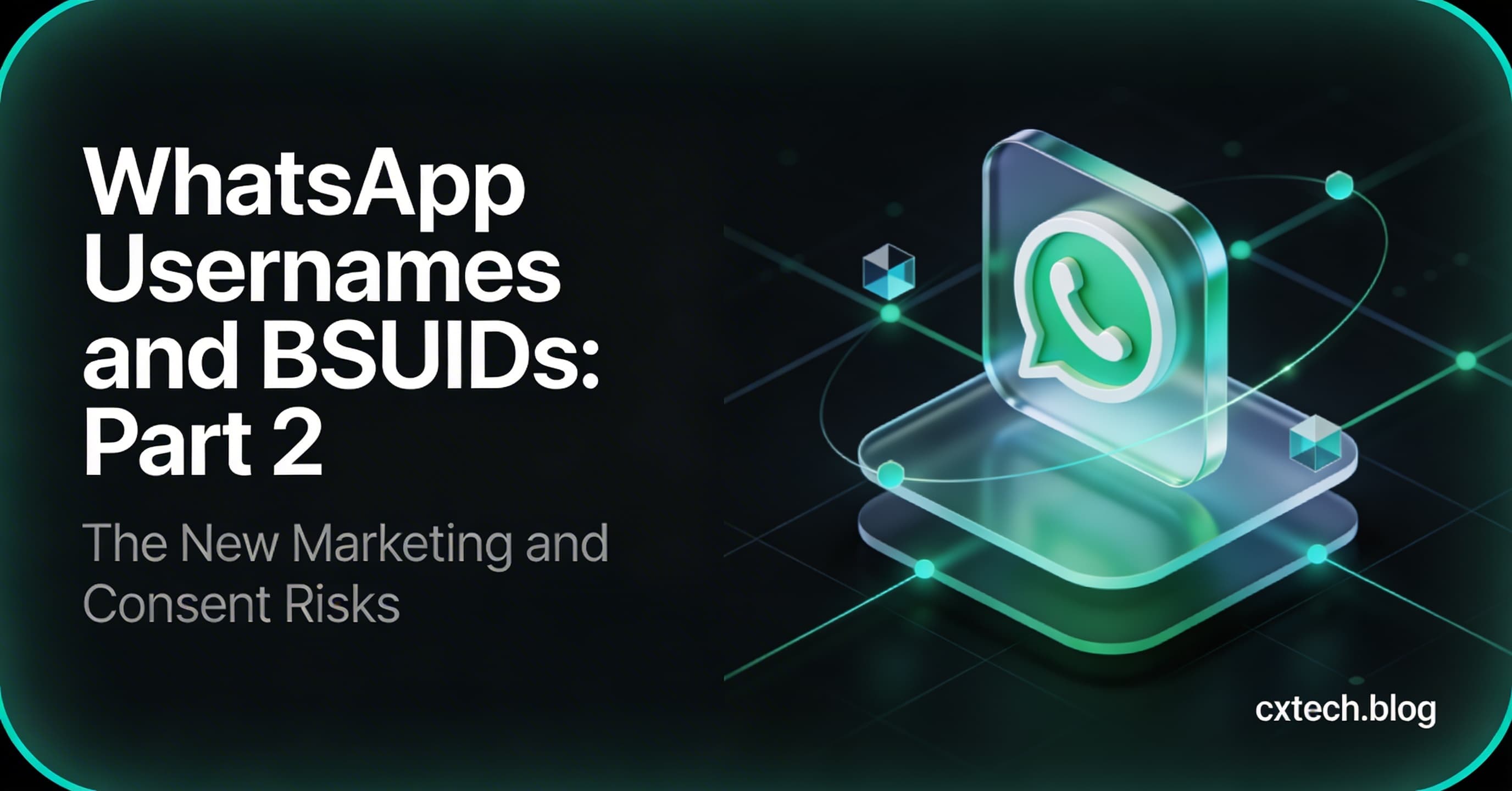 WhatsApp Usernames and BSUIDs (Part 2): The New Marketing and Consent Risks